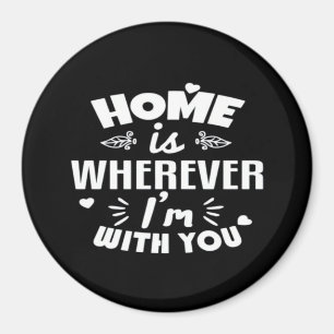 Home Is Wherever Im With You Timeless Romantic Des Magnet