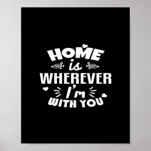Home Is Wherever Im With You Timeless Romantic Des Poster