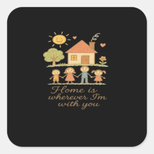 Home Is Wherever Im With You Wholesome Family Cozy Square Sticker