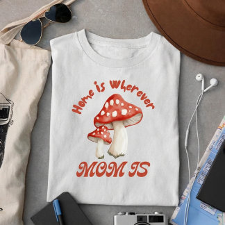 Home Is Wherever Mum Is T-Shirt