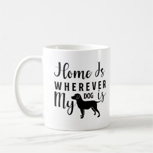Home is Wherever My Dog Is Coffee Mug
