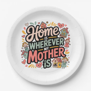 Home Is Wherever My Mother Is Paper Plate