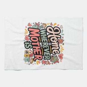 Home Is Wherever My Mother Is Tea Towel