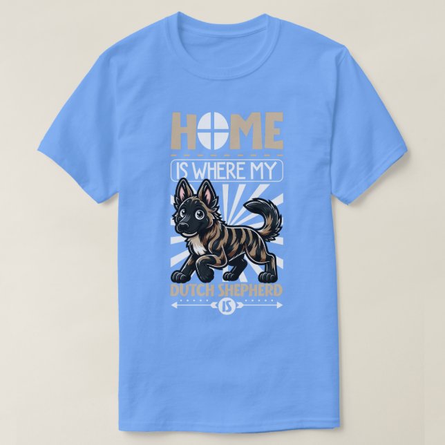 Home is with my Dutch Shepherd T-Shirt (Design Front)