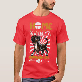 Home is with my Mountain Cur T-Shirt