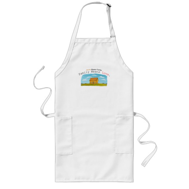 Home Means Family. Family Means Love Long Apron (Front)