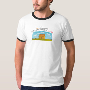 Home Means Family. Family Means Love T-Shirt