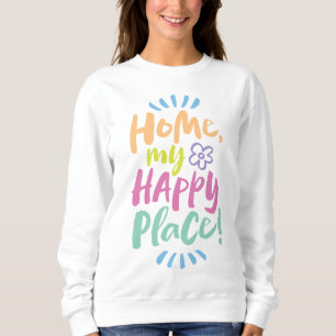 HOME my Happy Place!  Shelter in Place - Homebody Sweatshirt
