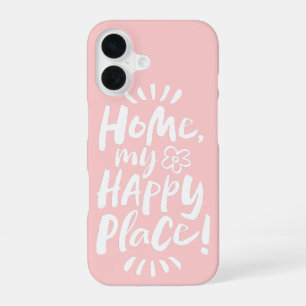 HOME my Happy Place! Shelter in Place - Pink Joy iPhone 16 Case