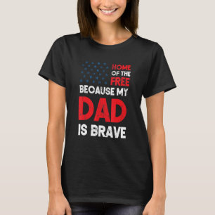 Home Of The Free Because Dad Is Brave Proud Daught T-Shirt
