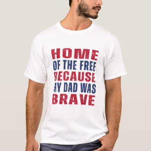 Home of The Free Because My Dad Was Brave Veteran T-Shirt