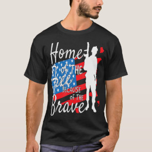 Home Of The Free Because Of The Brave 4th Of July T-Shirt