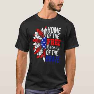 Home Of The Free Because Of The Brave American 4th T-Shirt