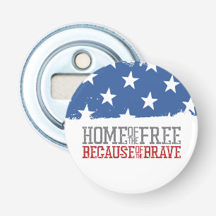 Home of the Free Because of the Brave US Flag Bottle Opener