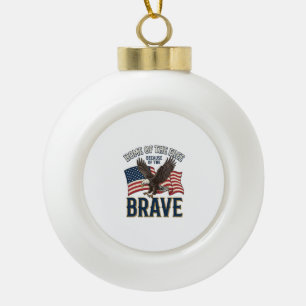 Home of the Free Brave Eagle Patriotic Shirt Desig Ceramic Ball Christmas Ornament