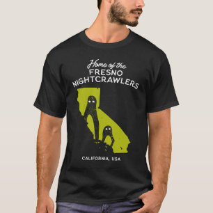 Home of the Fresno Nightcrawlers  California USA T-Shirt