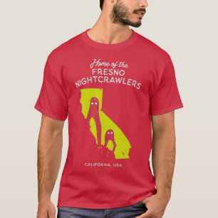 Home of the Fresno Nightcrawlers California USA T-Shirt