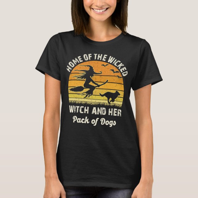 Home Of The Wicked Witch And Her Pack Of Dog Funny T-Shirt (Front)