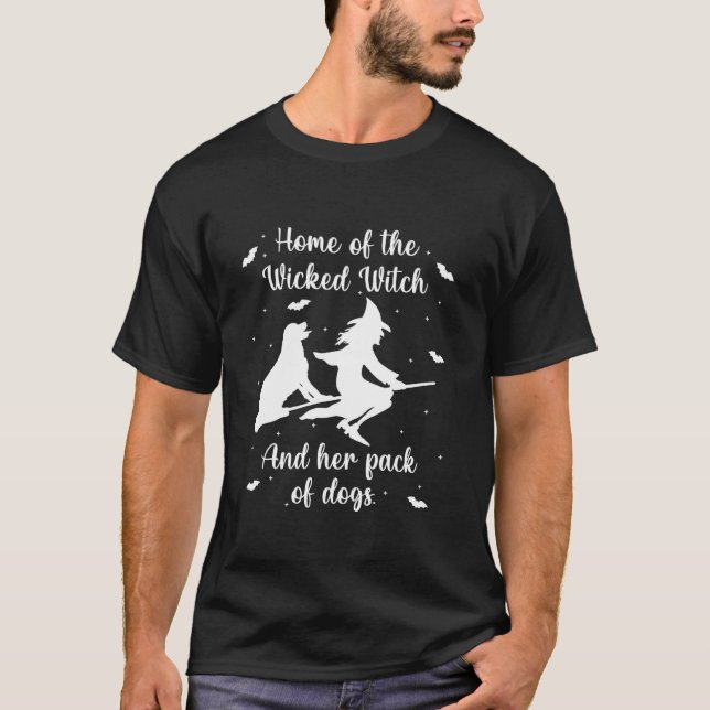 Home Of The Wicked Witch And Her Pack Of Dog Funny T-Shirt (Front)