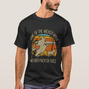Home Of The Wicked Witch And Pack Of Dogs T-Shirt