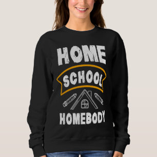 Home School Homebody Homeschool Student Teacher Sweatshirt