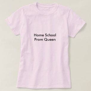 Home School Prom Queen T-Shirt