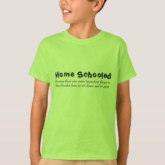 Home Schooled, Because there are more important... T-Shirt