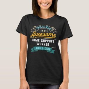 Home Support Worker Awesome Job Occupation T-Shirt