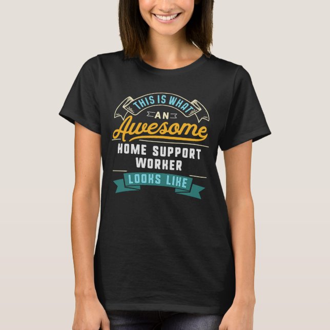 Home Support Worker  Awesome Job Occupation T-Shirt (Front)