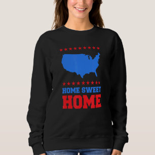 Home Sweet Home 4th Of July Usa America Patriotic Sweatshirt