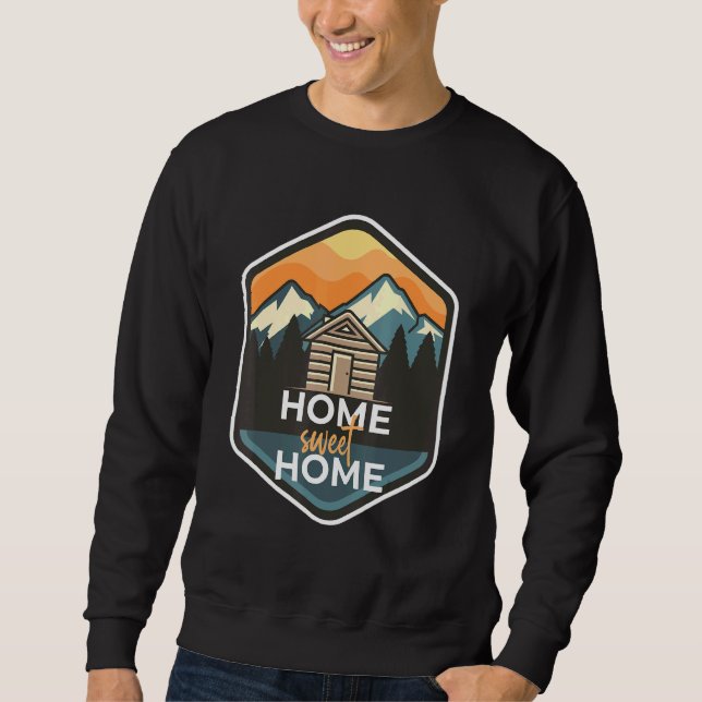 Home Sweet Home Log Cabin Camper In The Woods Sweatshirt (Front)