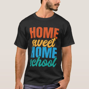 Home Sweet Homeschool Homeschool Education Homesch T-Shirt