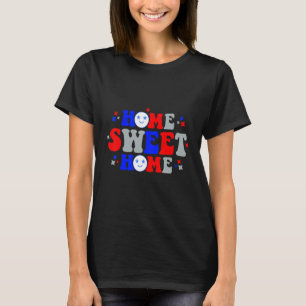 Home Sweet Independence Day July 4th T-Shirt