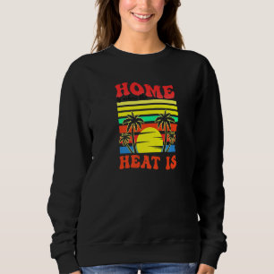 Home Where Heat Is Florida Sweatshirt