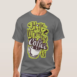 Home where the coffee is funny T-Shirt