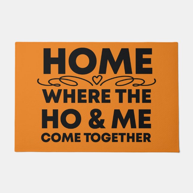 Home, Where the Ho & Me Come Together, funny Gift  Doormat (Front)