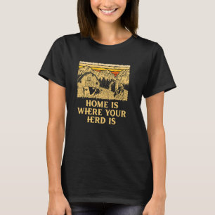 Home Where Your Herd Is Farm Animals Farmer Farmya T-Shirt