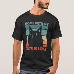 Home with My Cats Is Love Cat  Cat Mum Kitten Cat  T-Shirt
