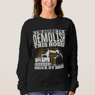Home Wrecker Demolition Crew And House Demolition  Sweatshirt