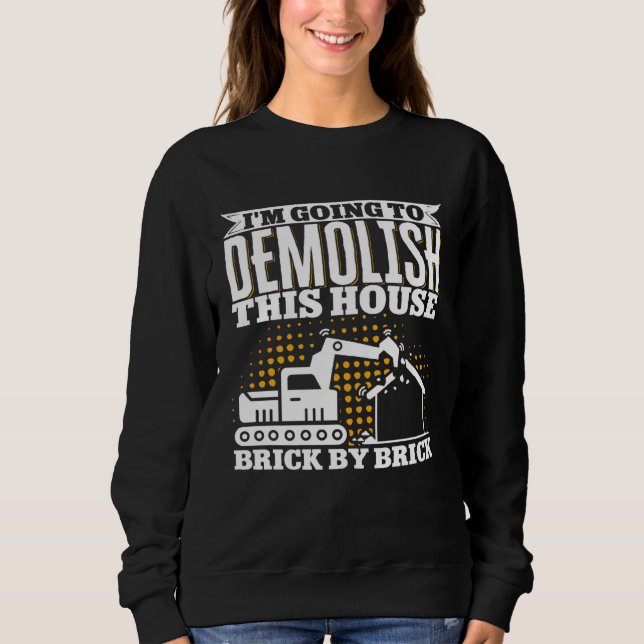 Home Wrecker Demolition Crew And House Demolition  Sweatshirt (Front)