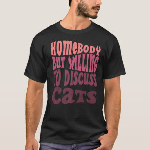 Homebody But Willing To Discuss Cats Mum Introvert T-Shirt