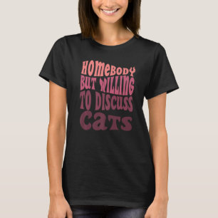 Homebody But Willing To Discuss Cats Mum Introvert T-Shirt