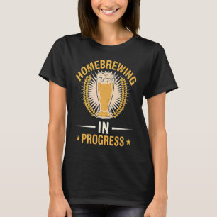 Homebrewing In Progress Beer Brewing Alcohol Drink T-Shirt