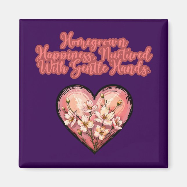 Homegrown Happiness Nurtured With Gentle Hands Magnet (Front)