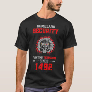 Homeland Security Fighting Terrorism Since 1492 T-Shirt