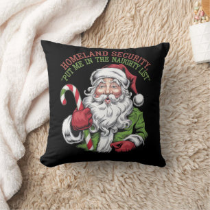 Homeland Security Put Me in the Naughty List Funny Cushion