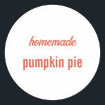 Homemade Food Gift Party Favour Pumpkin Pie Custom Classic Round Sticker<br><div class="desc">Designed with custom text "homemade pumpkin pie" which you can edit and customise as you wish! Great to be used as your own food labels or you can use them to label gifts or party favours for friends and family!</div>