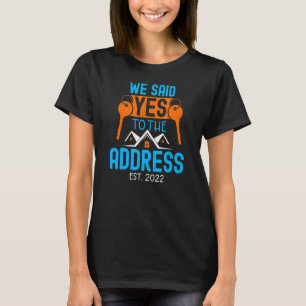 Homeowner 2022 Yes To Address Housewarming Home Ow T-Shirt