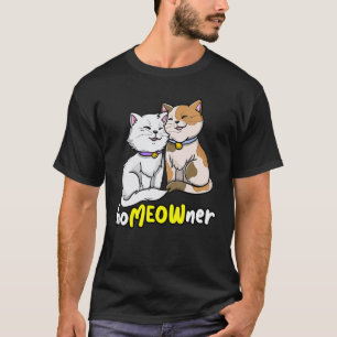 Homeowner Cute Cat Cat Cat Owner T-Shirt