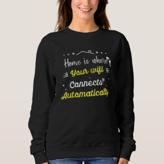 Homeowner Home Is Where Your Wi Fi Connects Automa Sweatshirt